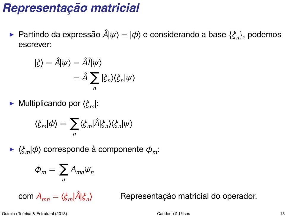 Â ξ n ξ n ψ ξ m φ corresponde à componente φ m : φ m = n A mn ψ n com A mn = ξ m Â ξ n