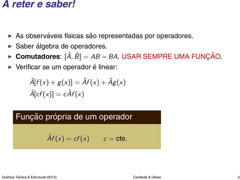 Verificar se um operador é linear: Â[f (x) + g(x)] = Âf (x) + Âg(x) Â[cf (x)] = câf (x)