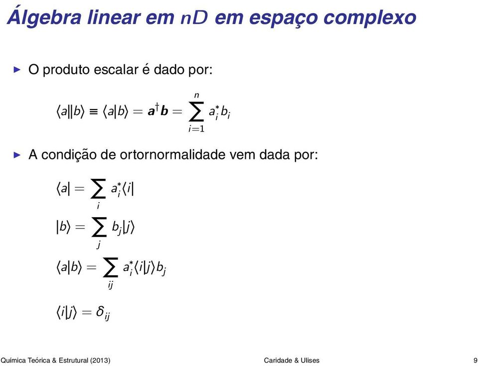 ortornormalidade vem dada por: a = i b = j a i i b j j a b = ij