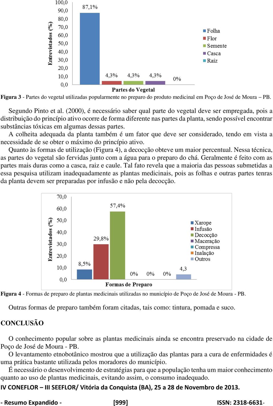 tóxicas em algumas dessas partes. A colheita adequada da planta também é um fator que deve ser considerado, tendo em vista a necessidade de se obter o máximo do princípio ativo.