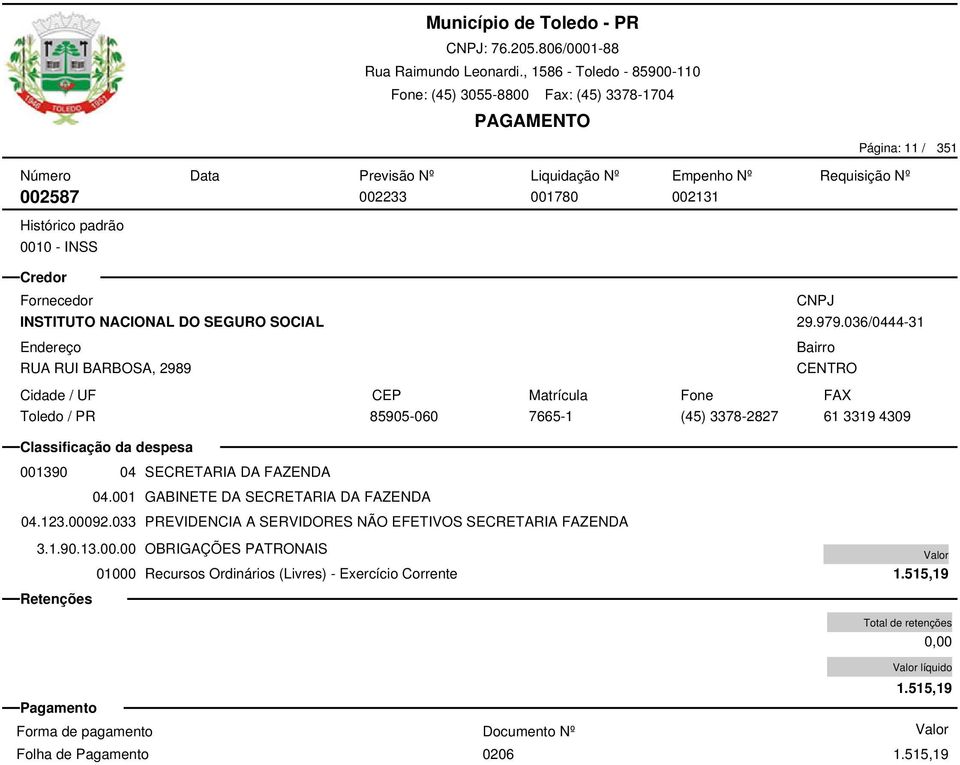 036/0444-31 CENTRO 85905-060 7665-1 (45) 3378-2827 61 3319 4309 001390 04 SECRETARIA DA FAZENDA 04.