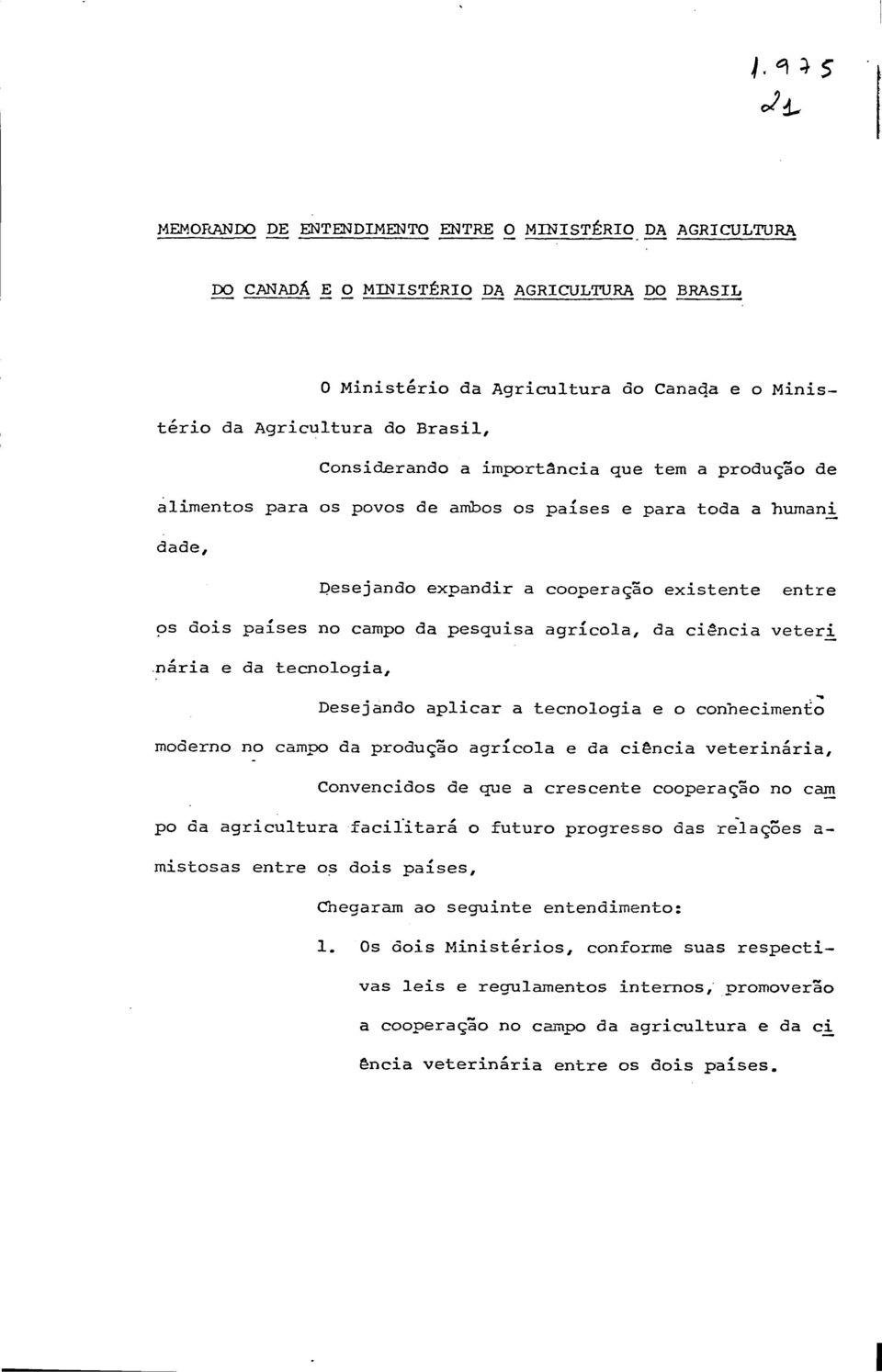 pesquisa agrícola, da ciência veteri nária e da tecnologia, Desejando aplicar a tecnologia e o conhecimento moderno no campo da produção agrícola e da ciência veterinária, Convencidos de que a