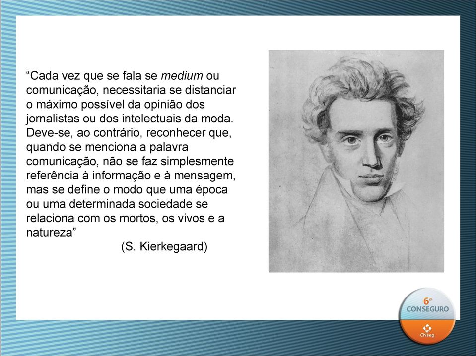 Deve-se, ao contrário, reconhecer que, quando se menciona a palavra comunicação, não se faz simplesmente