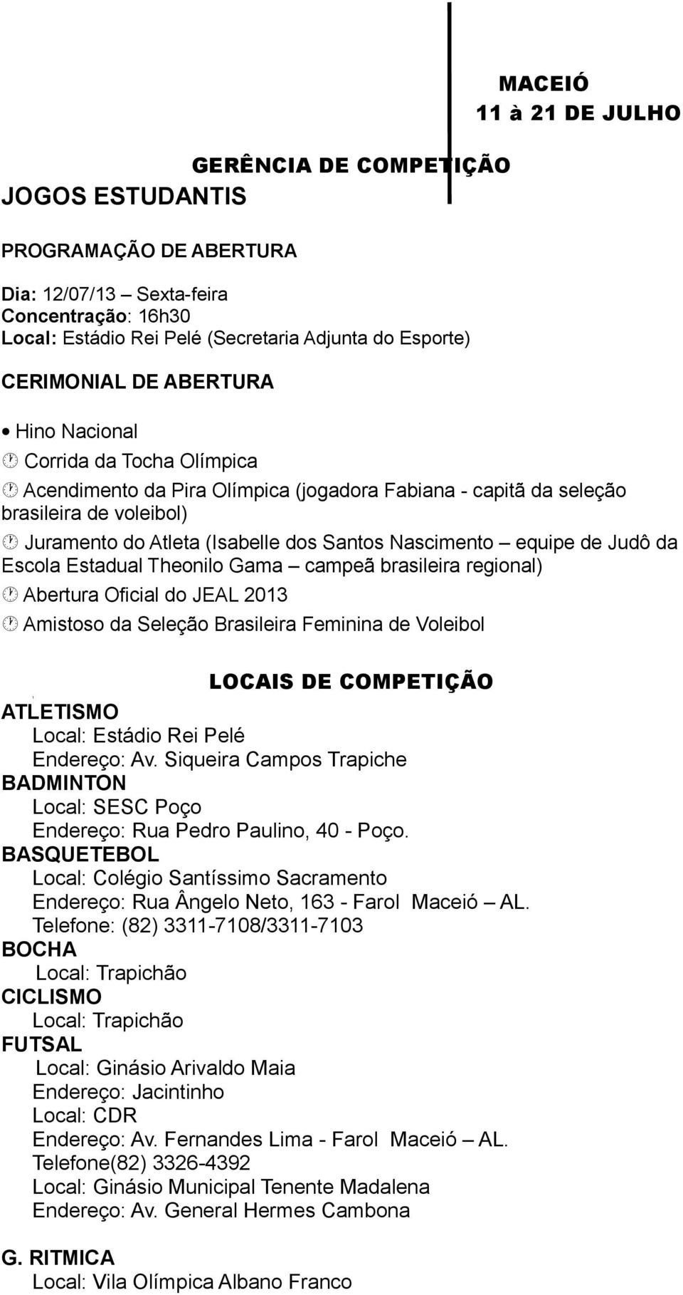 brasileira regional) bertura ficial do JL 2013 mistoso da Seleção Brasileira Feminina de Voleibol LCIS D CMPTIÇÃ 1 TLTISM Local: stádio Rei Pelé ndereço: v.