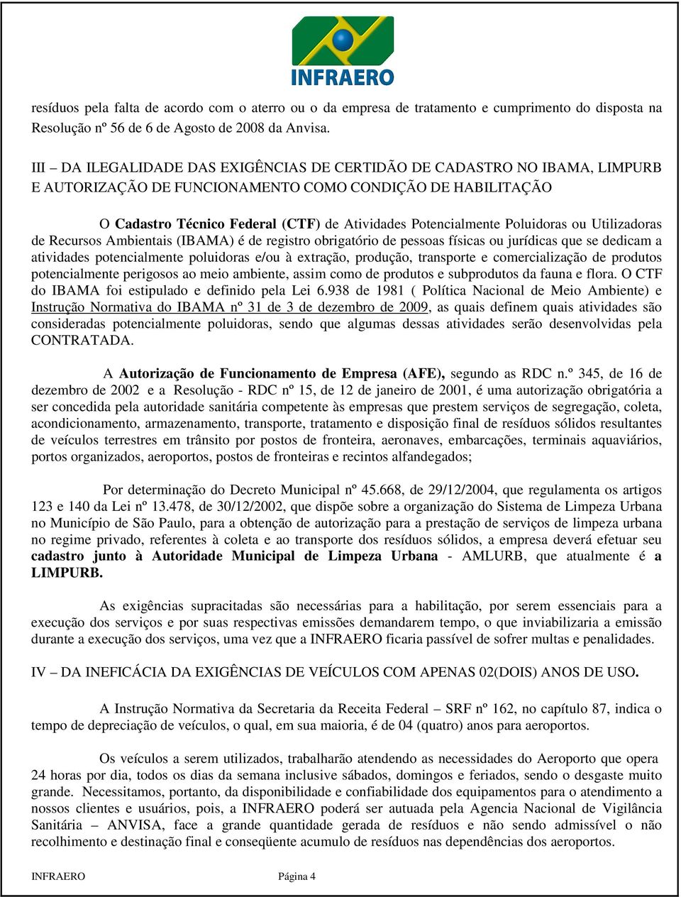 Poluidoras ou Utilizadoras de Recursos Ambientais (IBAMA) é de registro obrigatório de pessoas físicas ou jurídicas que se dedicam a atividades potencialmente poluidoras e/ou à extração, produção,