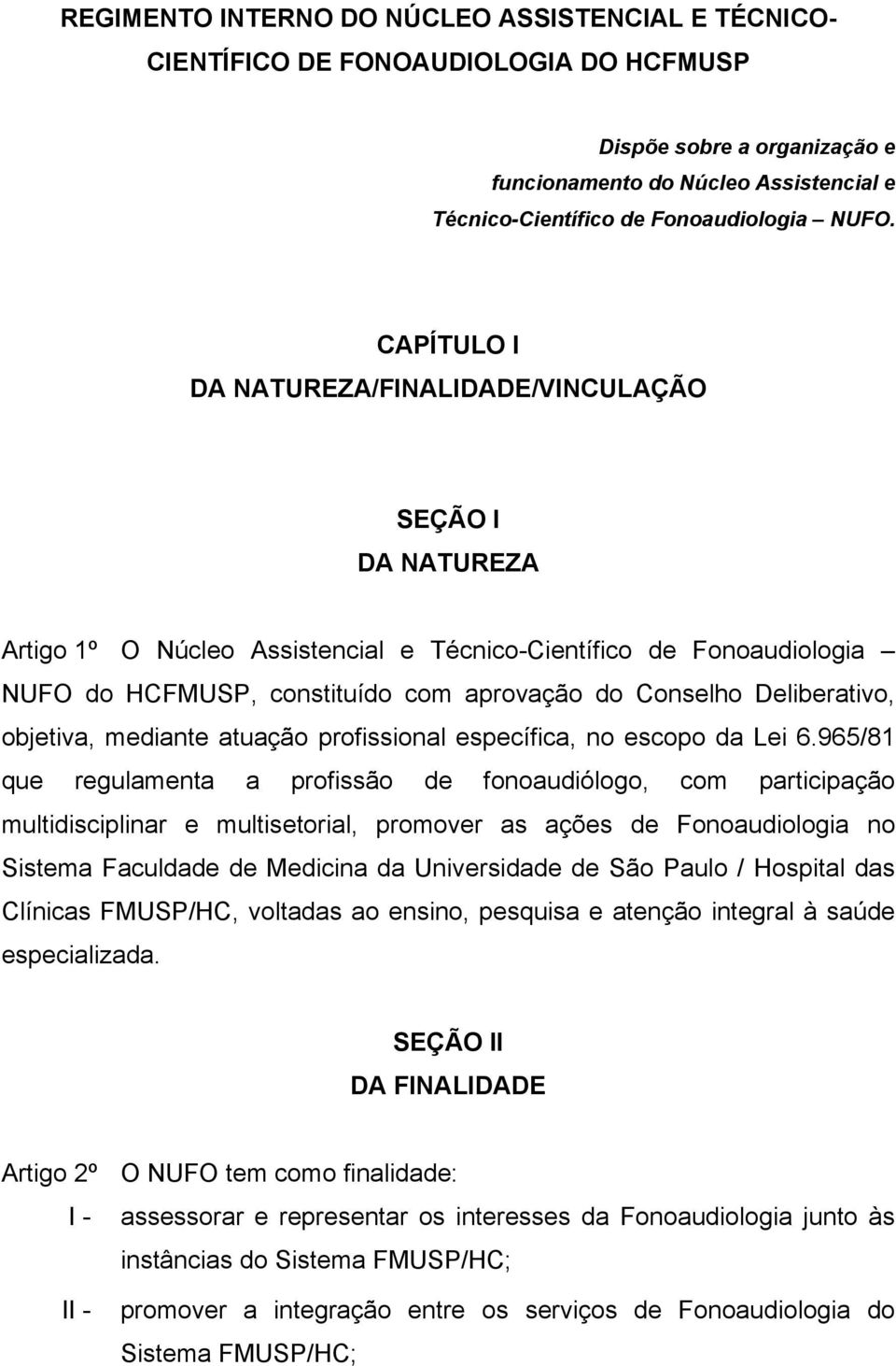 Deliberativo, objetiva, mediante atuação profissional específica, no escopo da Lei 6.