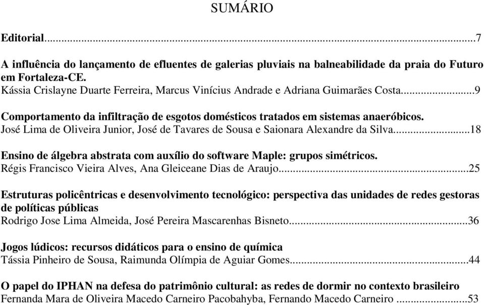 José Lima de Oliveira Junior, José de Tavares de Sousa e Saionara Alexandre da Silva...18 Ensino de álgebra abstrata com auxílio do software Maple: grupos simétricos.
