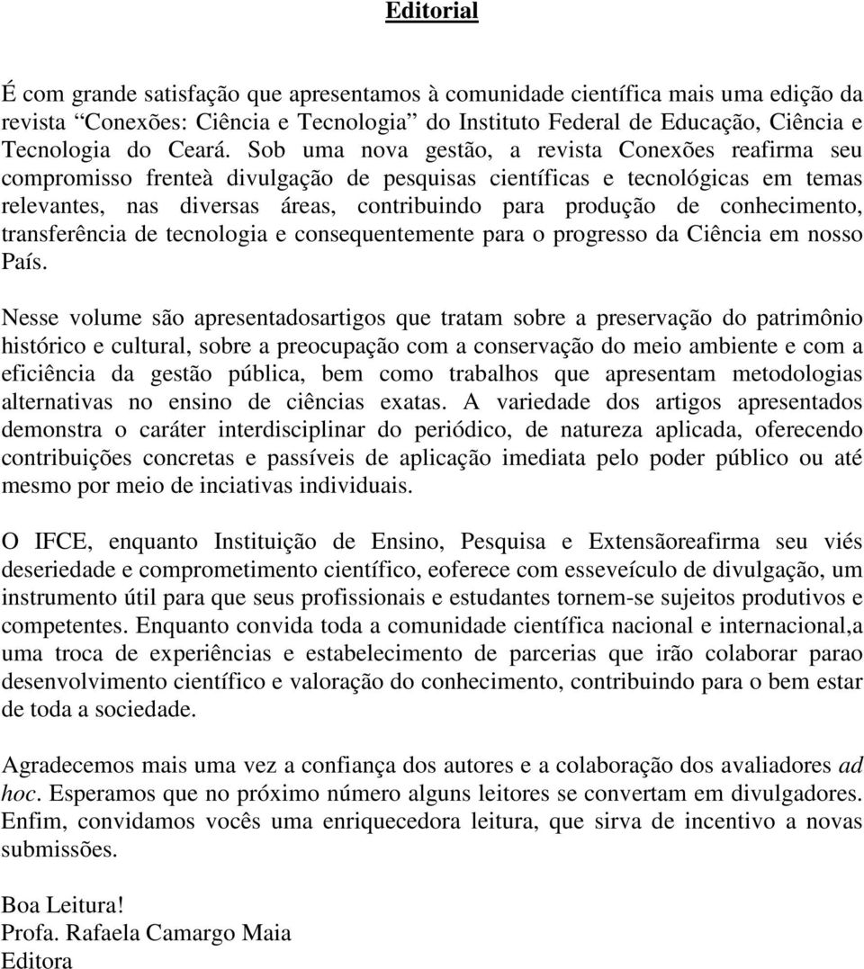 conhecimento, transferência de tecnologia e consequentemente para o progresso da Ciência em nosso País.