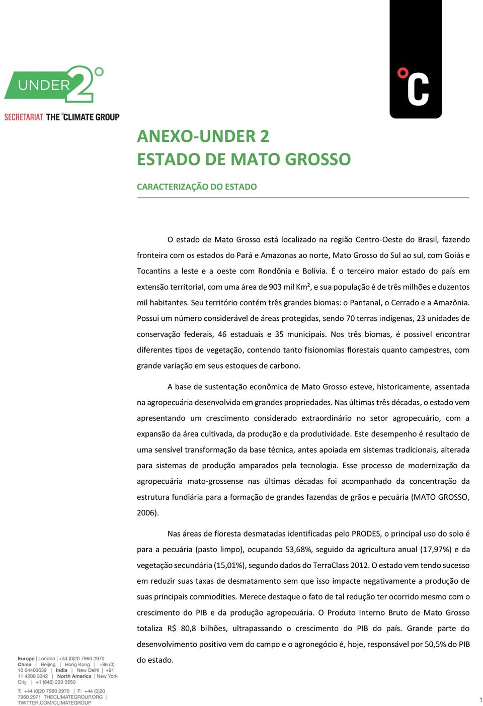 É o terceiro maior estado do país em extensão territorial, com uma área de 903 mil Km², e sua população é de três milhões e duzentos mil habitantes.