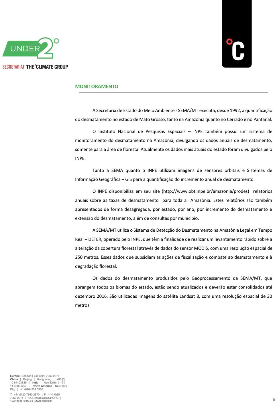 Atualmente os dados mais atuais do estado foram divulgados pelo INPE.