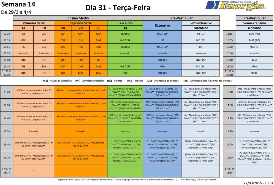 ING / ESP [AE1] Atividade Específica (PA) Atividades Paralelas (RE) Reforço (PL) Plantões (OE) Orientação de estudos (AF) Atividade Física funcional aos estudos BIO (A) (AF) Tênis de mesa e Xadrez /