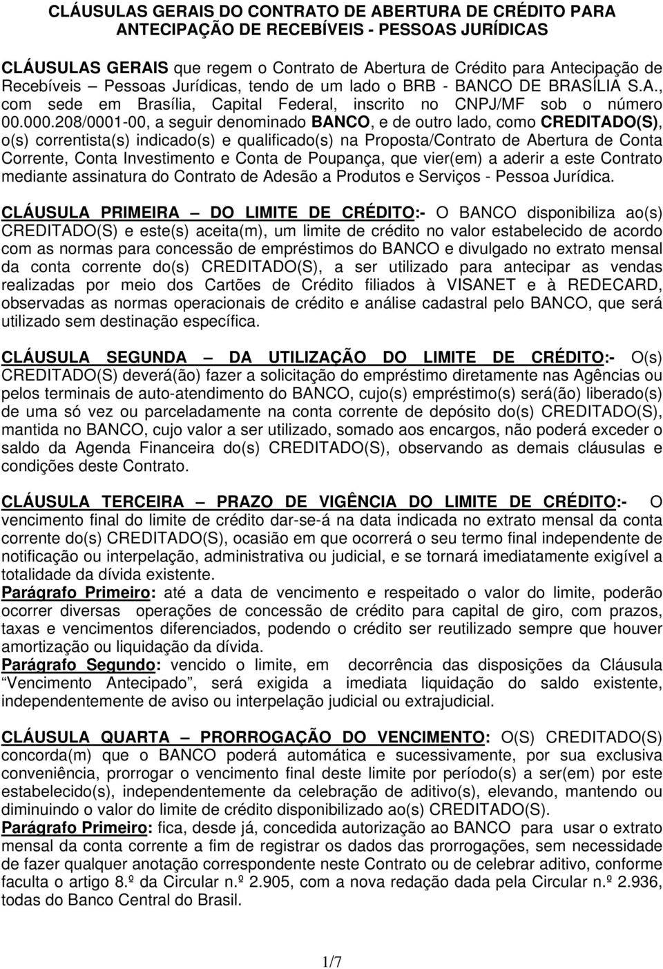 e Conta de Poupança, que vier(em) a aderir a este Contrato mediante assinatura do Contrato de Adesão a Produtos e Serviços - Pessoa Jurídica.