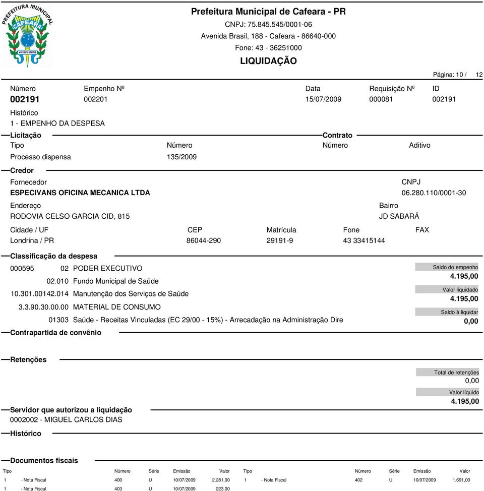 110/0001-30 000595 02 PODER EXECUTIVO 3.3.90.30.00.00 MATERIAL DE CONSUMO 4.195,00 4.