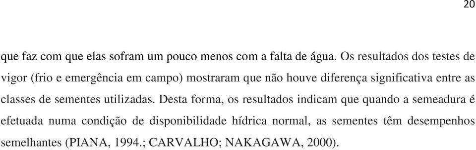 significativa entre as classes de sementes utilizadas.