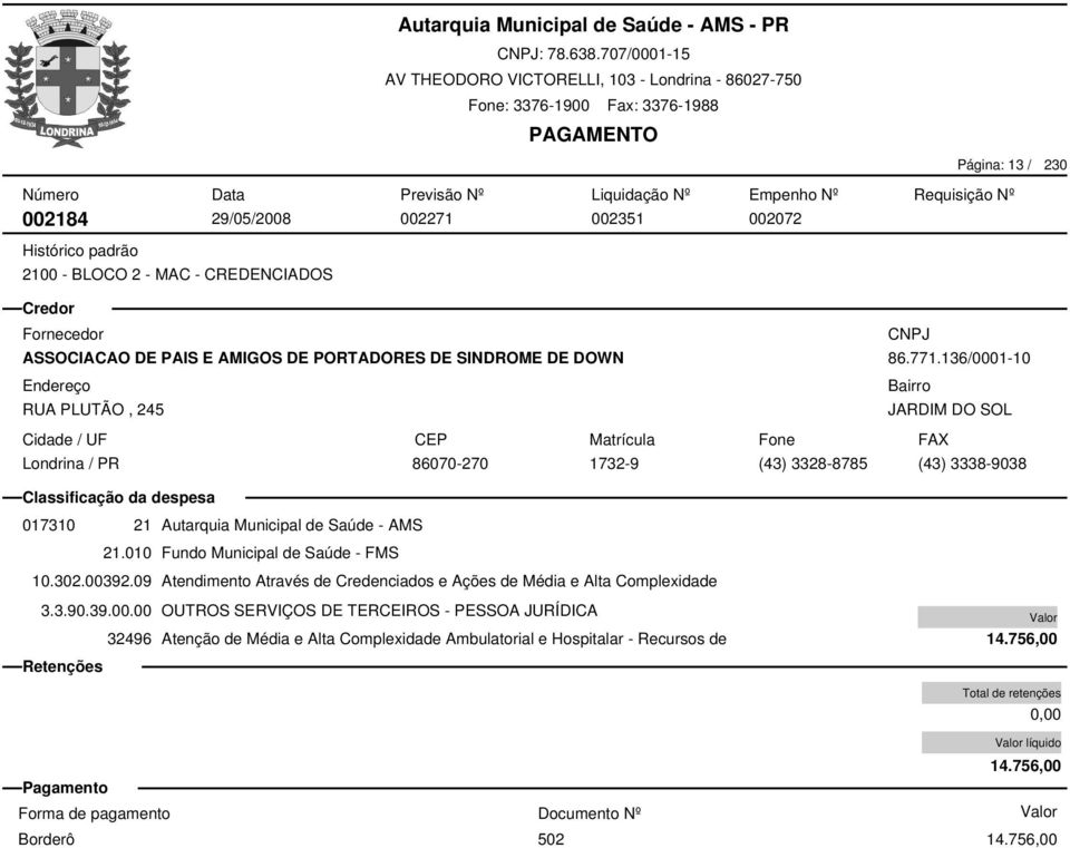 136/0001-10 86070-270 1732-9 (43) 3328-8785 (43) 3338-9038 017310 21 Autarquia Municipal de Saúde - AMS 10.302.00392.