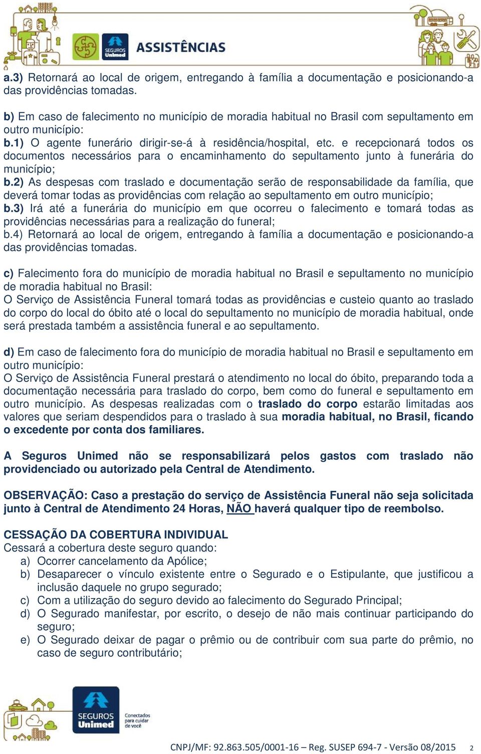 e recepcionará todos os documentos necessários para o encaminhamento do sepultamento junto à funerária do município; b.