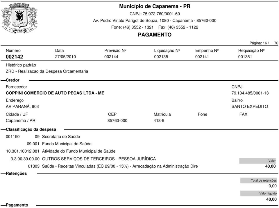 001 Fundo Municipal de Saúde 10.301.10012.081 Atividade do Fundo Municipal de Saúde 3.3.90.39.00.00 OUTROS