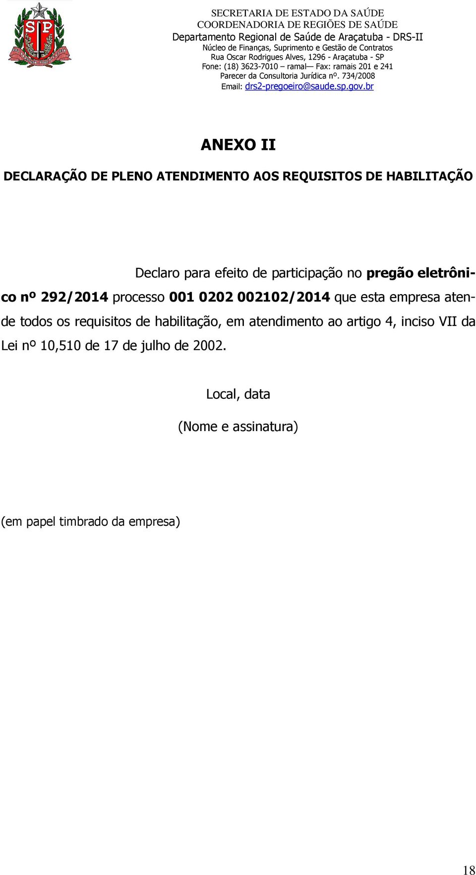 atende todos os requisitos de habilitação, em atendimento ao artigo 4, inciso VII da Lei nº