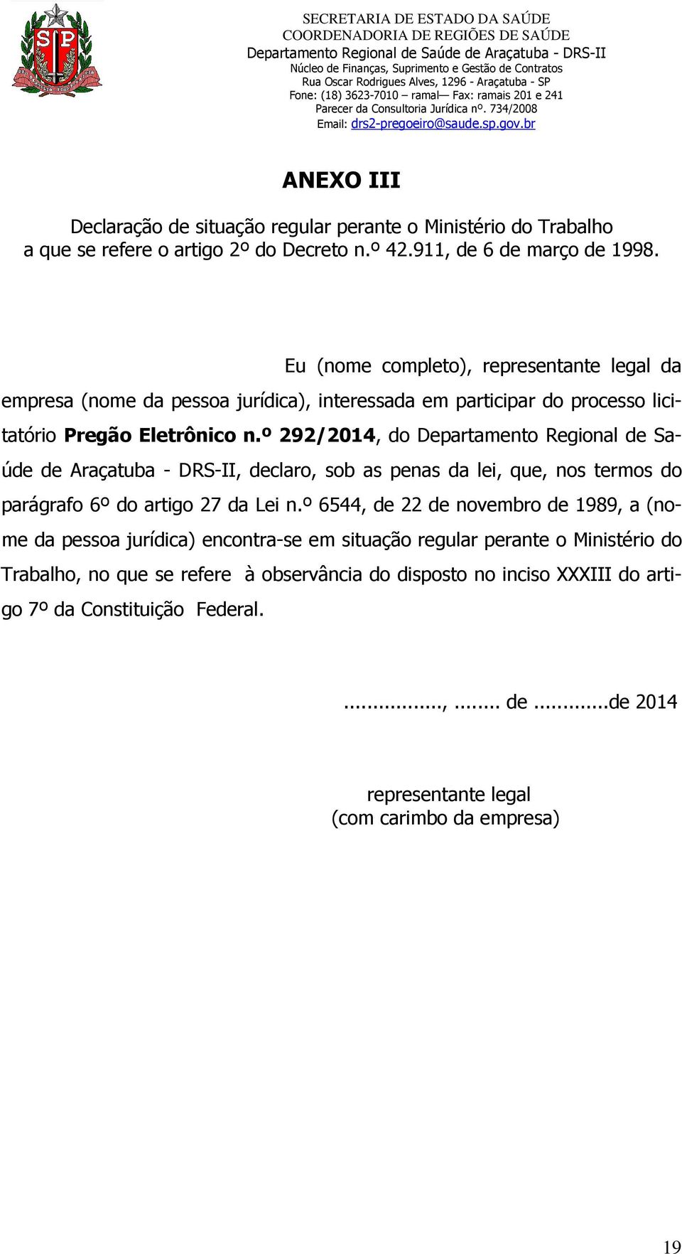 º 292/2014, do Departamento Regional de Saúde de Araçatuba - DRS-II, declaro, sob as penas da lei, que, nos termos do parágrafo 6º do artigo 27 da Lei n.