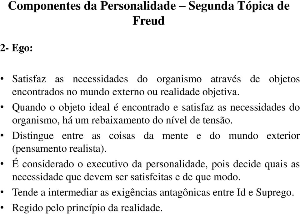 Distingue entre as coisas da mente e do mundo exterior (pensamento realista).