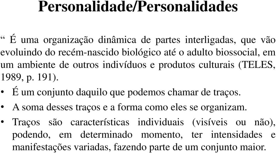 É um conjunto daquilo que podemos chamar de traços. A soma desses traços e a forma como eles se organizam.