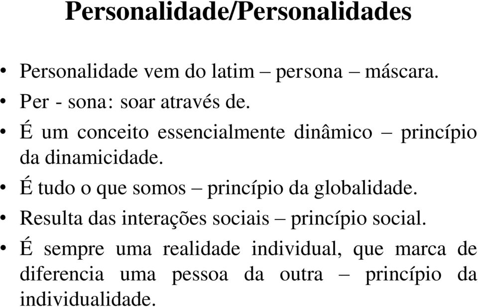 É tudo o que somos princípio da globalidade. Resulta das interações sociais princípio social.