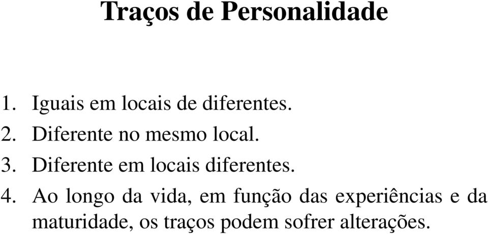 Diferente no mesmo local. 3.