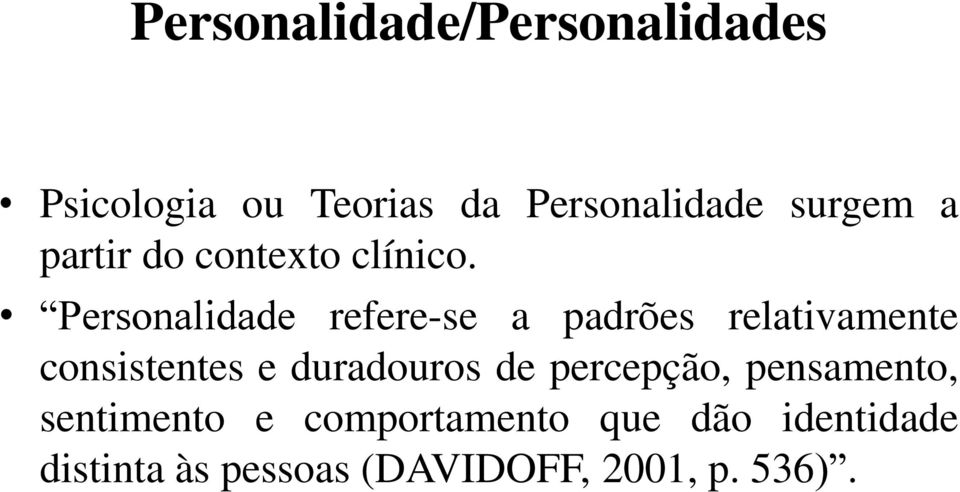 Personalidade refere-se a padrões relativamente consistentes e duradouros