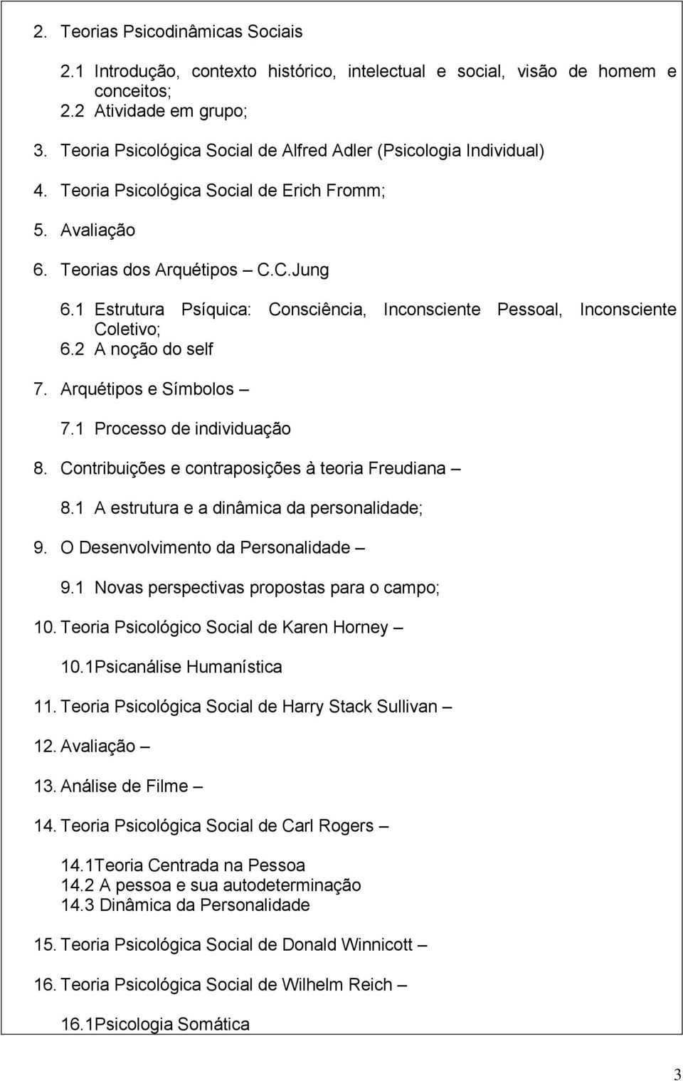 1 Estrutura Psíquica: Consciência, Inconsciente Pessoal, Inconsciente Coletivo; 6.2 A noção do self 7. Arquétipos e Símbolos 7.1 Processo de individuação 8.