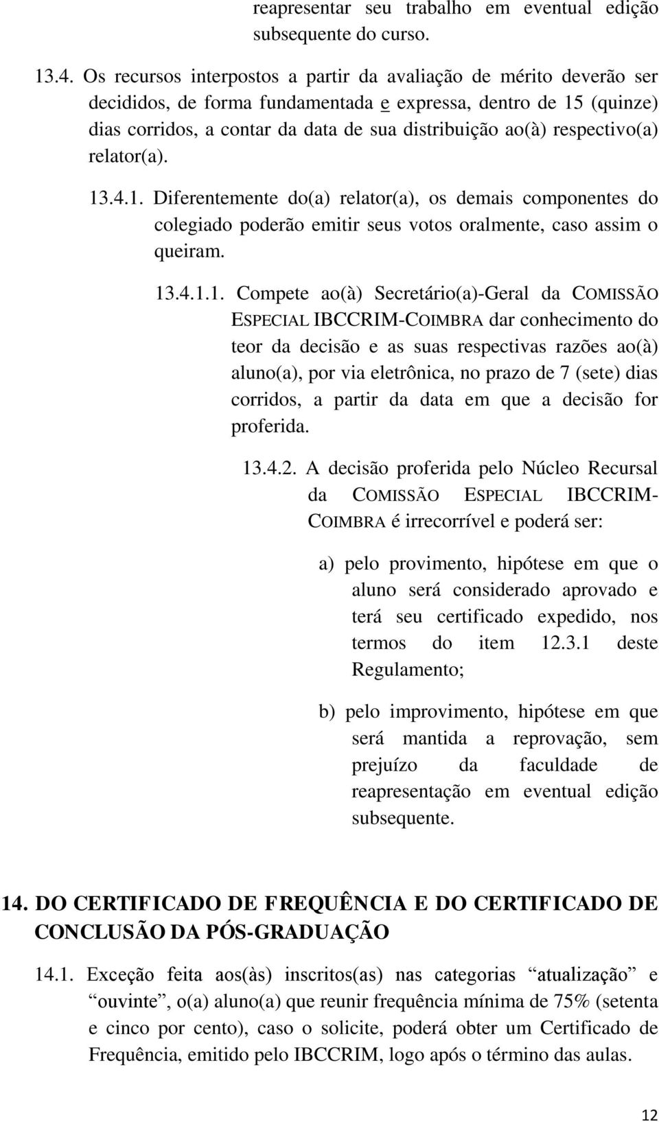 respectivo(a) relator(a). 13