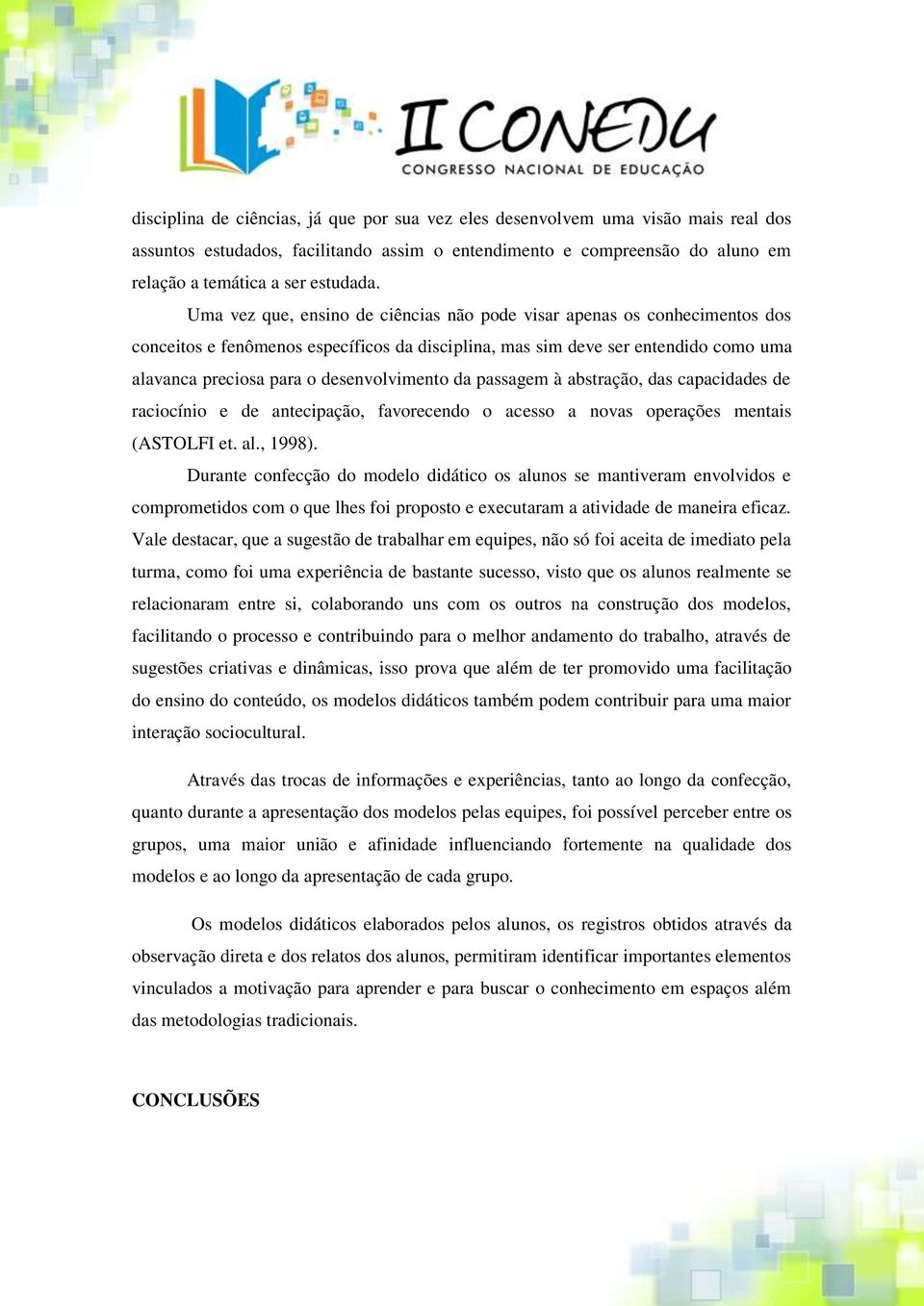 desenvolvimento da passagem à abstração, das capacidades de raciocínio e de antecipação, favorecendo o acesso a novas operações mentais (ASTOLFI et. al., 1998).