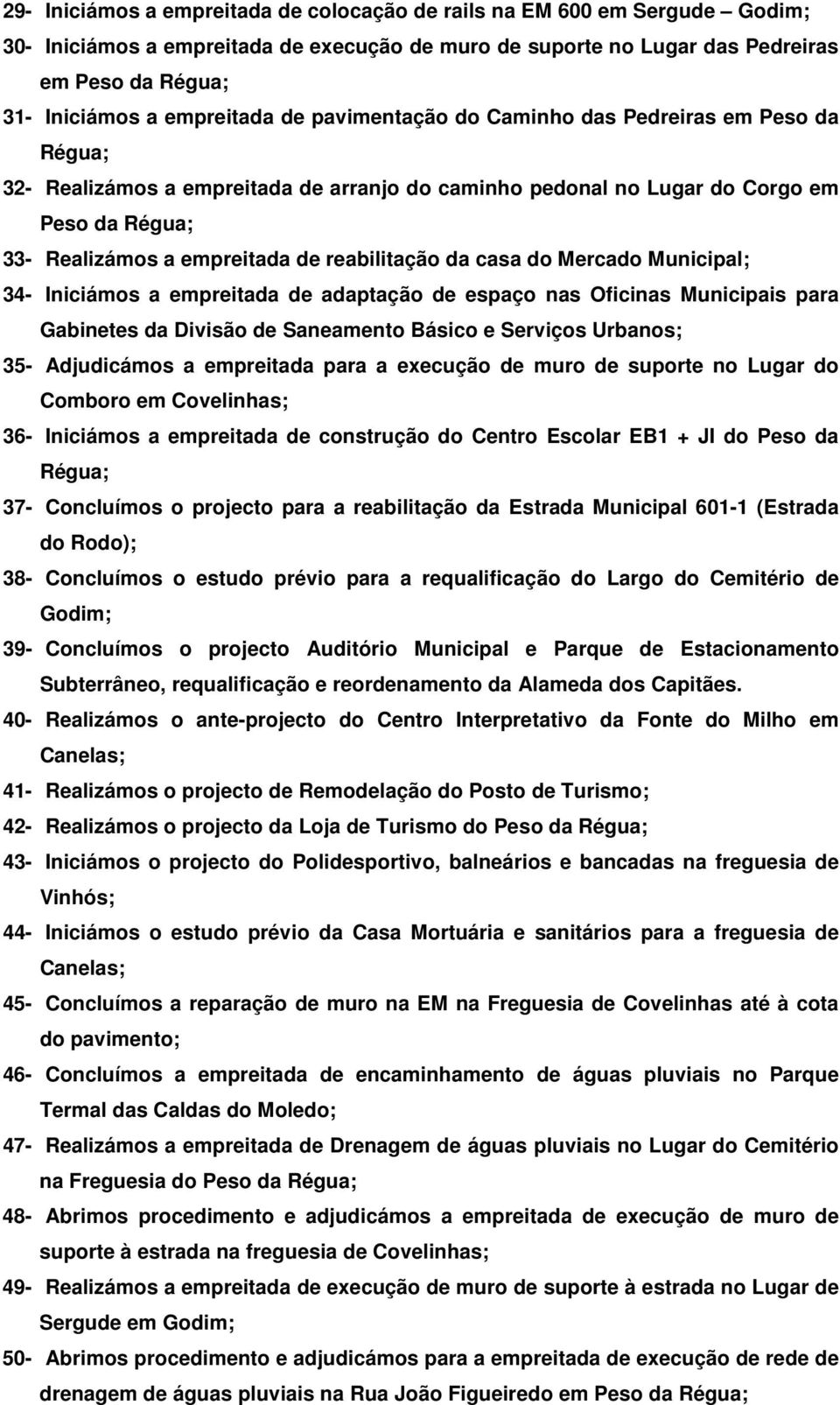 Municipal; 34- Iniciámos a empreitada de adaptação de espaço nas Oficinas Municipais para Gabinetes da Divisão de Saneamento Básico e Serviços Urbanos; 35- Adjudicámos a empreitada para a execução de