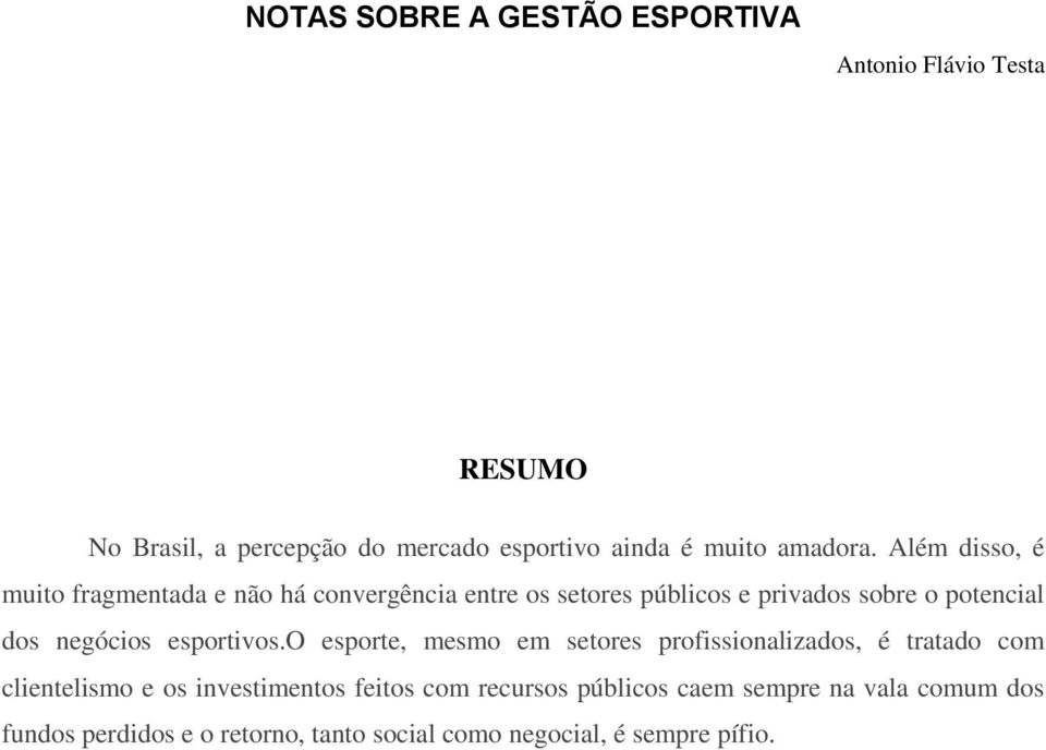 Além disso, é muito fragmentada e não há convergência entre os setores públicos e privados sobre o potencial dos