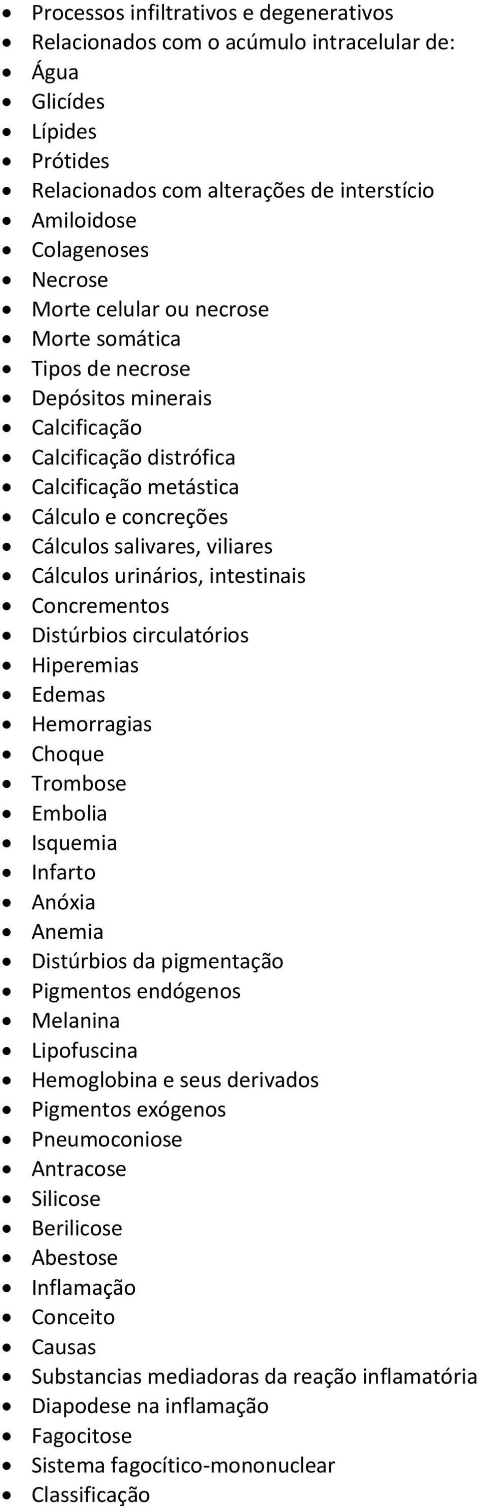 intestinais Concrementos Distúrbios circulatórios Hiperemias Edemas Hemorragias Choque Trombose Embolia Isquemia Infarto Anóxia Anemia Distúrbios da pigmentação Pigmentos endógenos Melanina