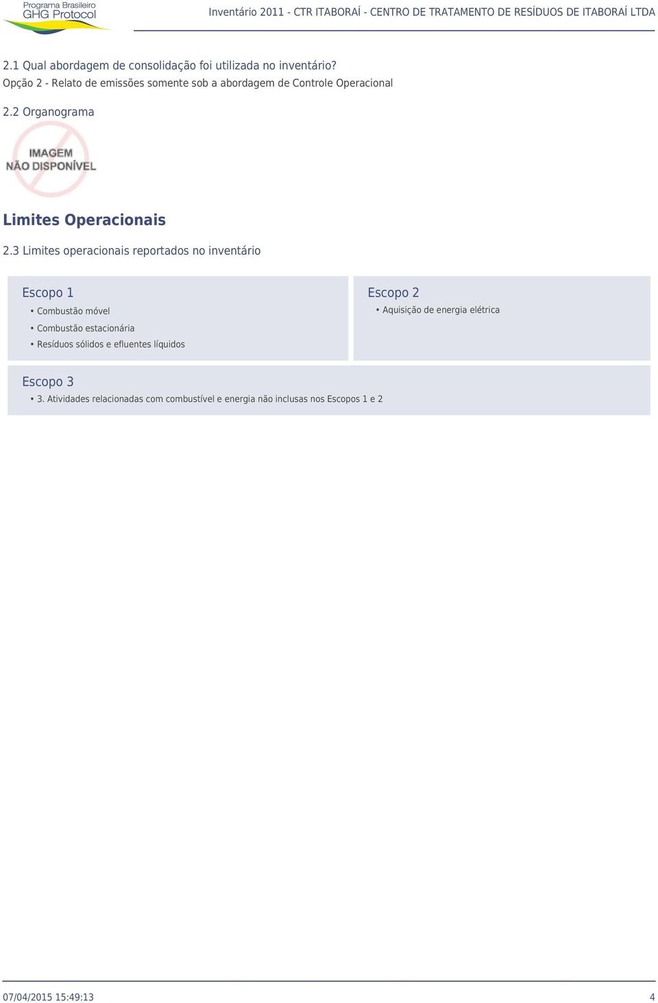 3 Limites operacionais reportados no inventário Escopo 1 Combustão móvel Combustão estacionária Resíduos sólidos e