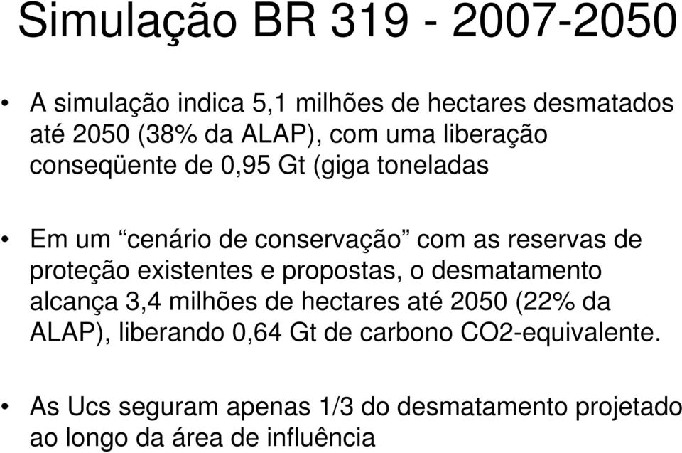existentes e propostas, o desmatamento alcança 3,4 milhões de hectares até 2050 (22% da ALAP), liberando 0,64