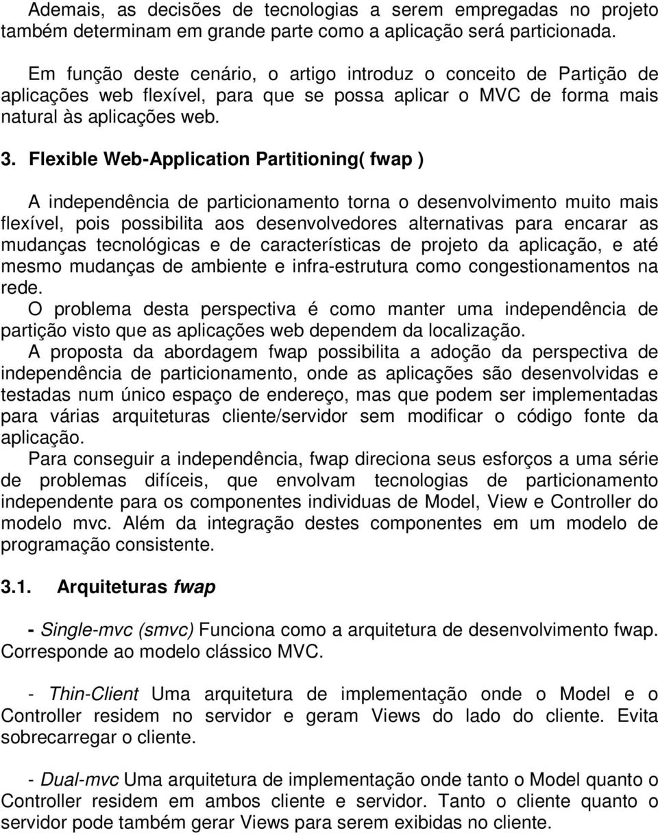 Flexible Web-Application Partitioning( fwap ) A independência de particionamento torna o desenvolvimento muito mais flexível, pois possibilita aos desenvolvedores alternativas para encarar as