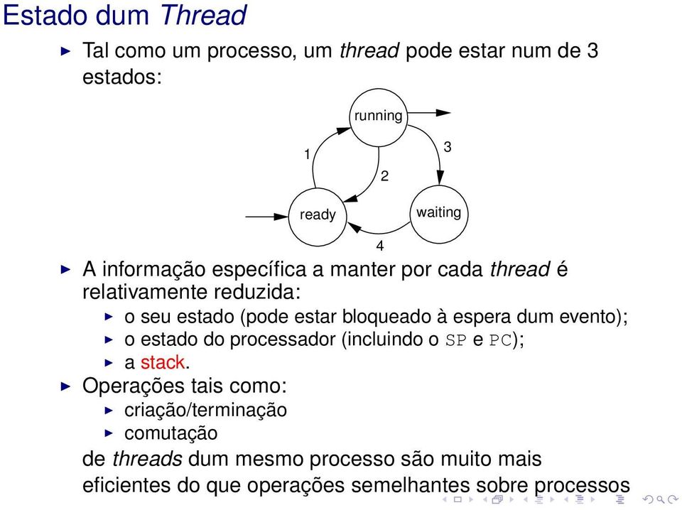 espera dum evento); o estado do processador (incluindo o SP e PC); a stack.