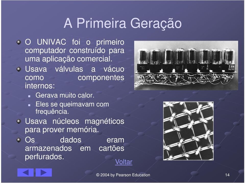 Usava válvulas a vácuo como componentes internos: Gerava muito calor.