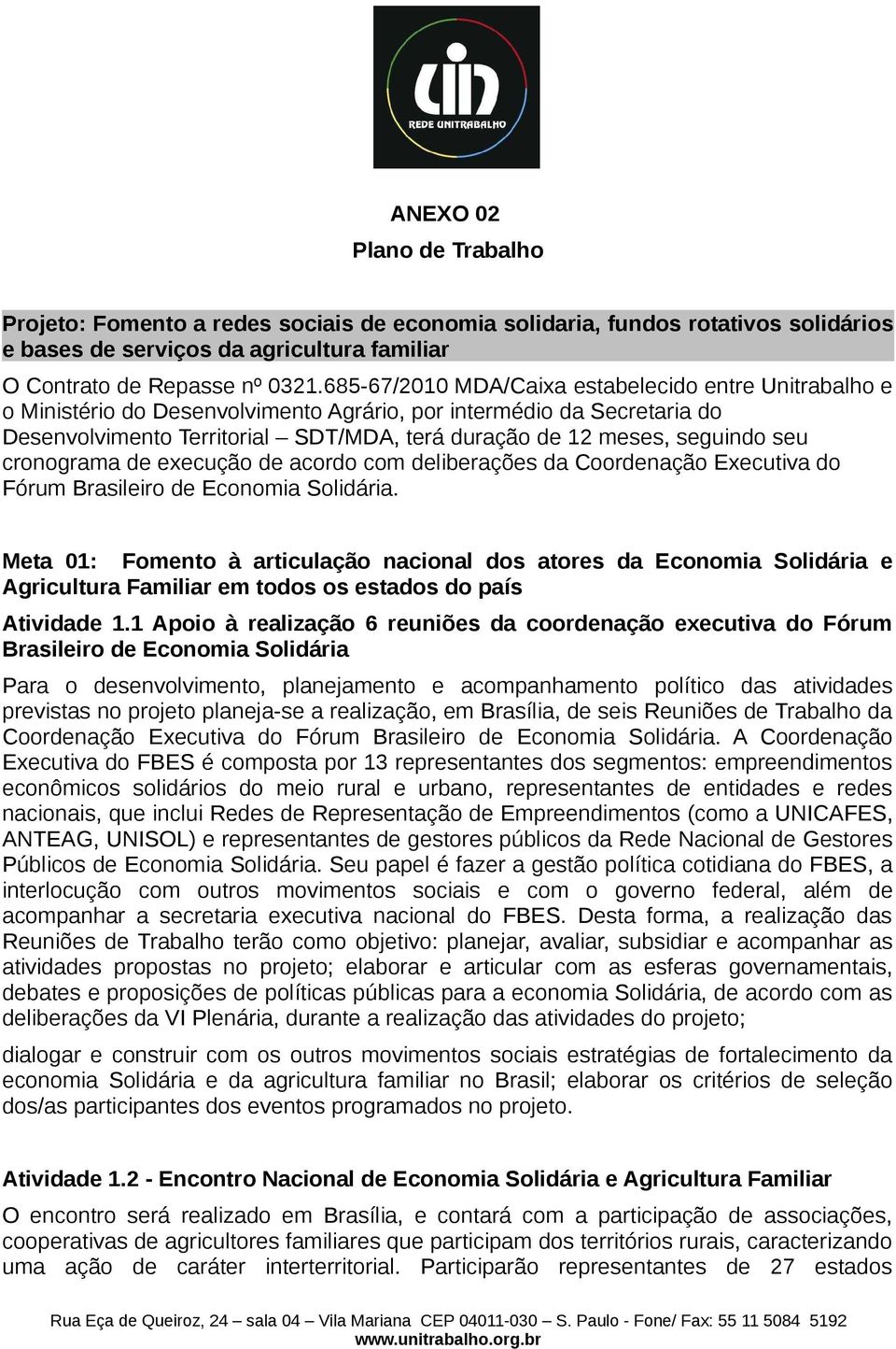 seu cronograma de execução de acordo com deliberações da Coordenação Executiva do Fórum Brasileiro de Economia Solidária.