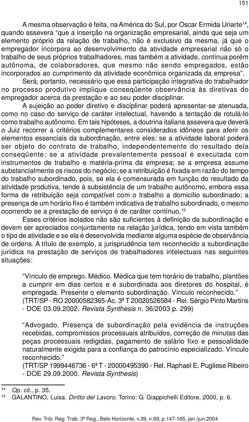 de colaboradores, que mesmo não sendo empregados, estão incorporados ao cumprimento da atividade econômica organizada da empresa.