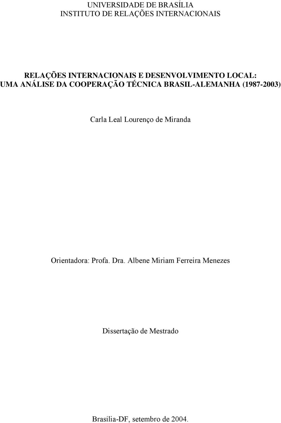 BRASIL-ALEMANHA (1987-2003) Carla Leal Lourenço de Miranda Orientadora: Profa.