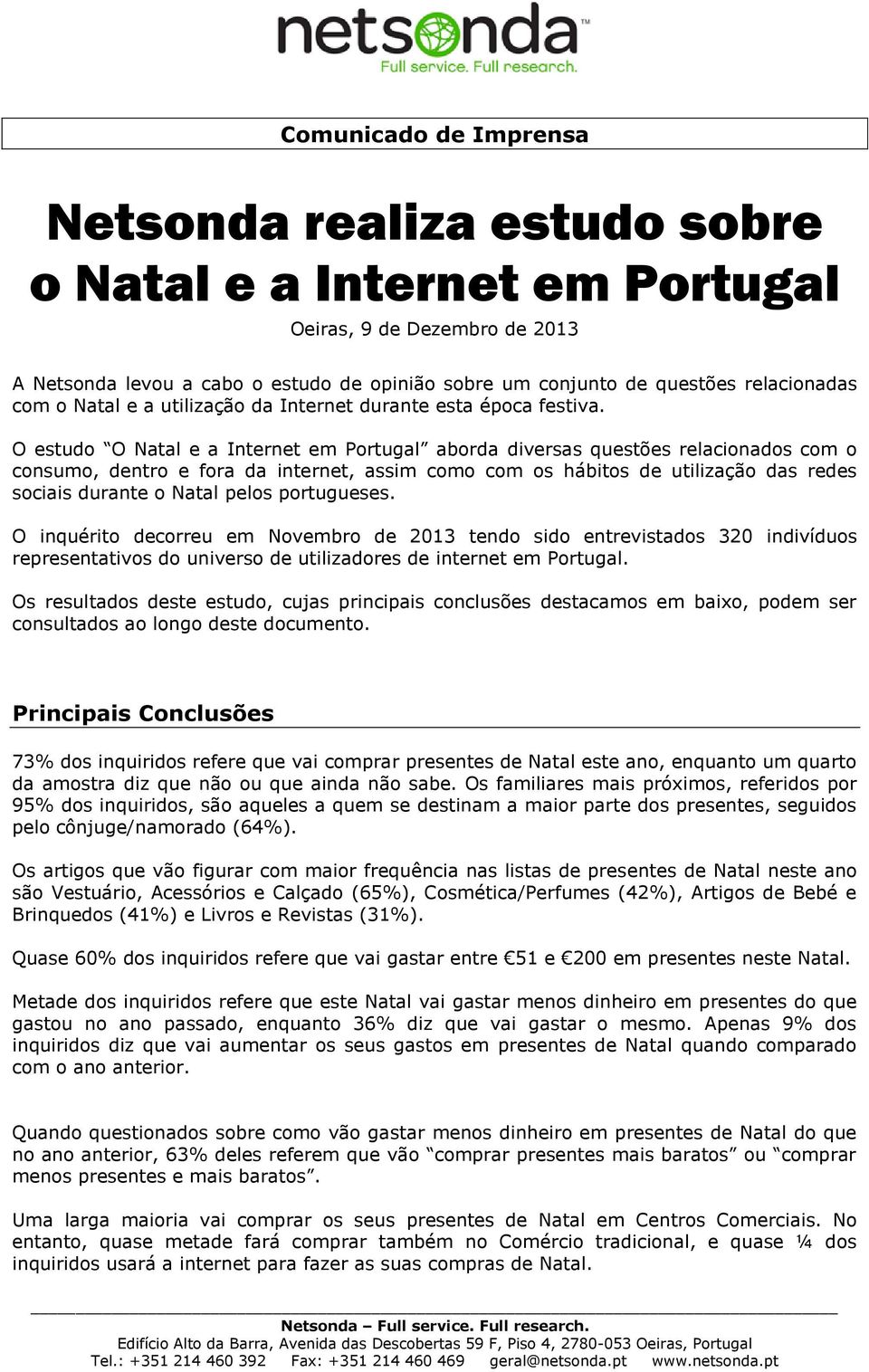 O estudo O Natal e a Internet em Portugal aborda diversas questões relacionados com o consumo, dentro e fora da internet, assim como com os hábitos de utilização das redes sociais durante o Natal