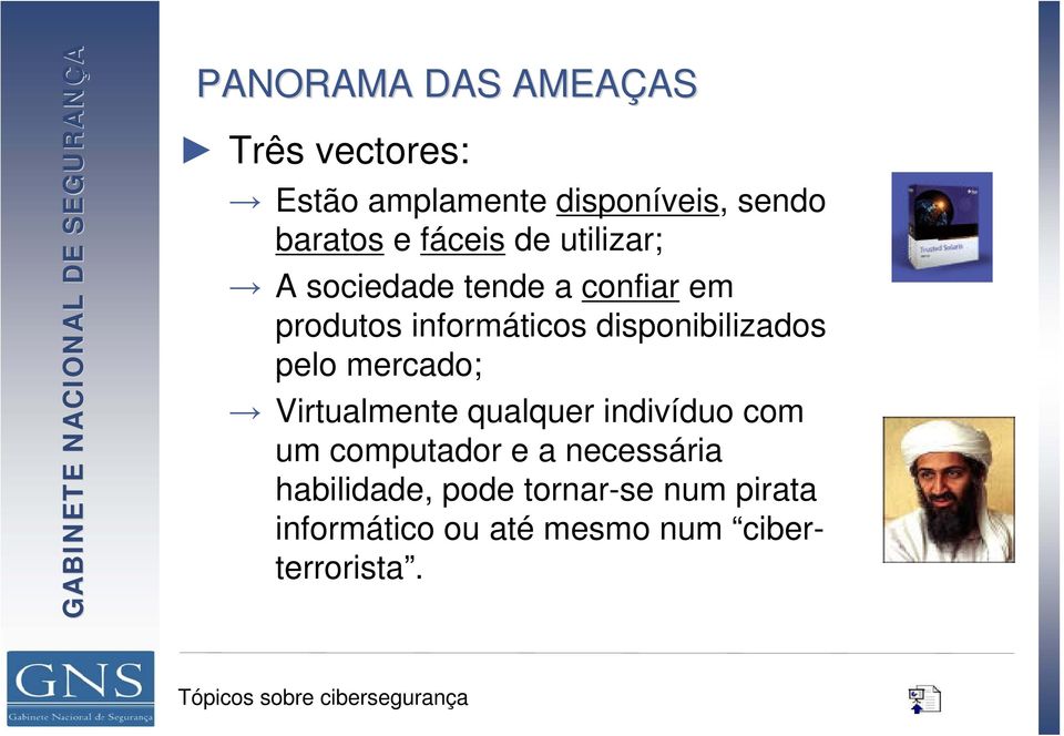 disponibilizados pelo mercado; Virtualmente qualquer indivíduo com um computador e a