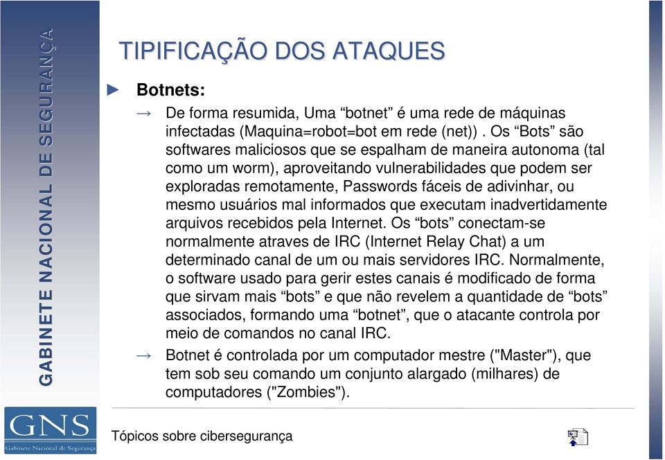 usuários mal informados que executam inadvertidamente arquivos recebidos pela Internet.