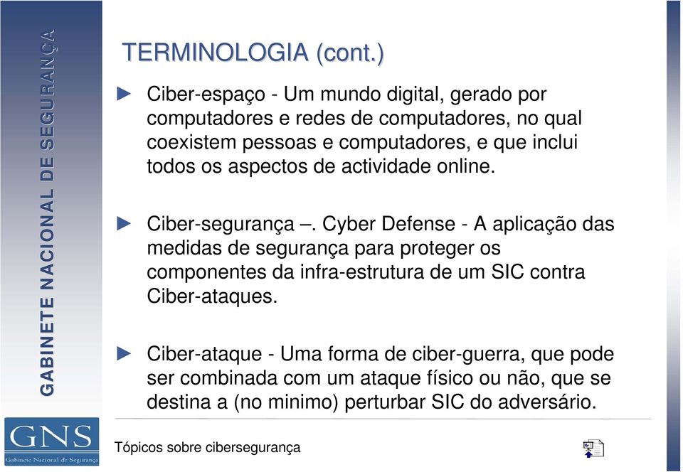 e que inclui todos os aspectos de actividade online. Ciber-segurança.