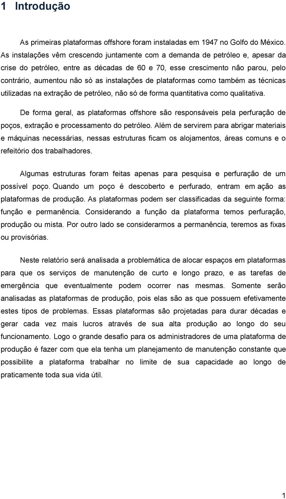 instalações de plataformas como também as técnicas utilizadas na extração de petróleo, não só de forma quantitativa como qualitativa.