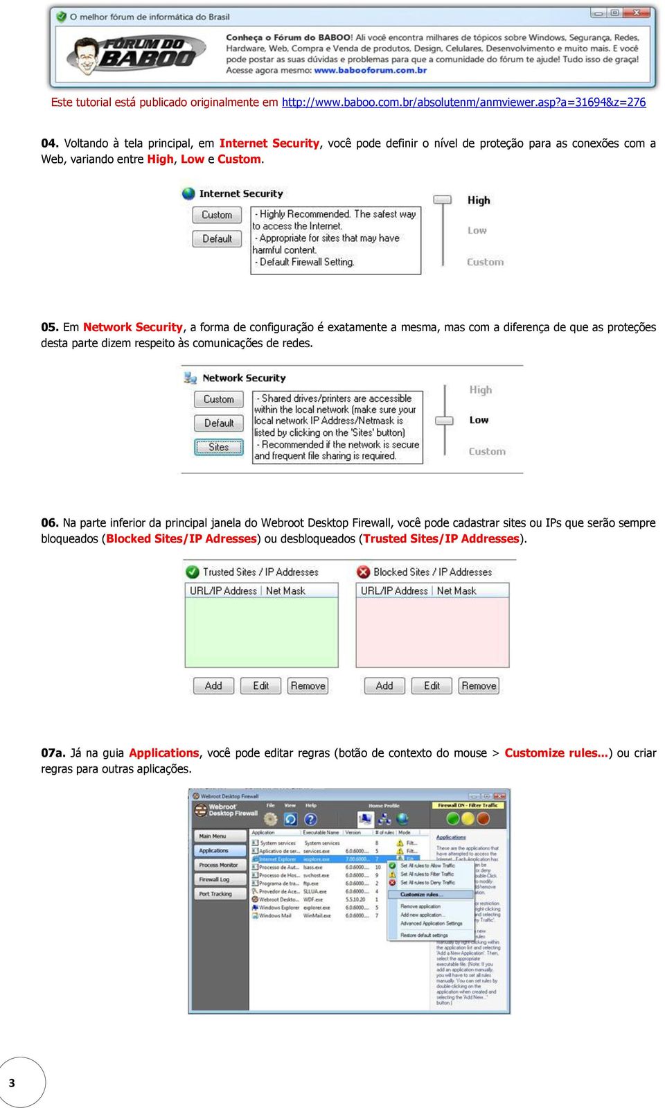 Na parte inferior da principal janela do Webroot Desktop Firewall, você pode cadastrar sites ou IPs que serão sempre bloqueados (Blocked Sites/IP Adresses) ou