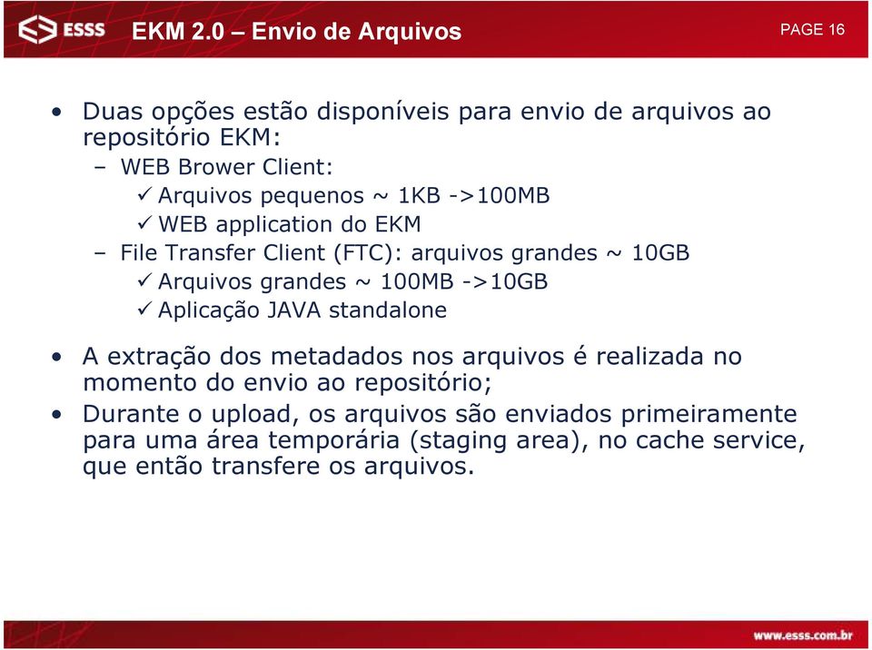 pequenos ~ 1KB ->100MB WEB application do EKM File Transfer Client (FTC): arquivos grandes ~ 10GB Arquivos grandes ~ 100MB ->10GB