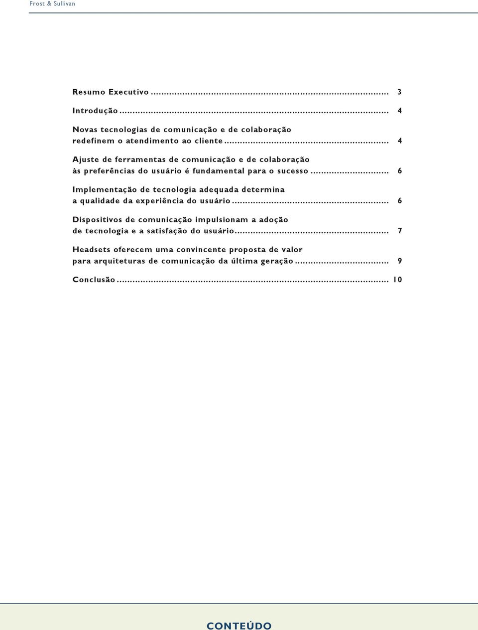 .. 6 Implementação de tecnologia adequada determina a qualidade da experiência do usuário.